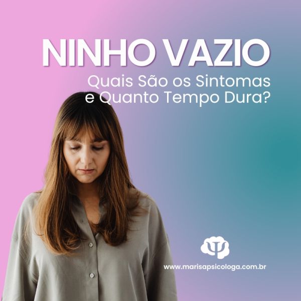 Ninho Vazio: Quais São os Sintomas e Quanto Tempo Dura?